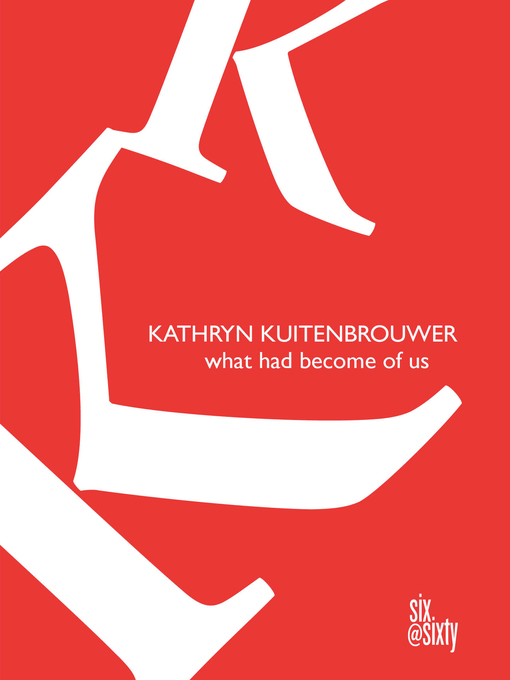 Title details for What Had Become of Us by Kathryn Kuitenbrouwer - Available